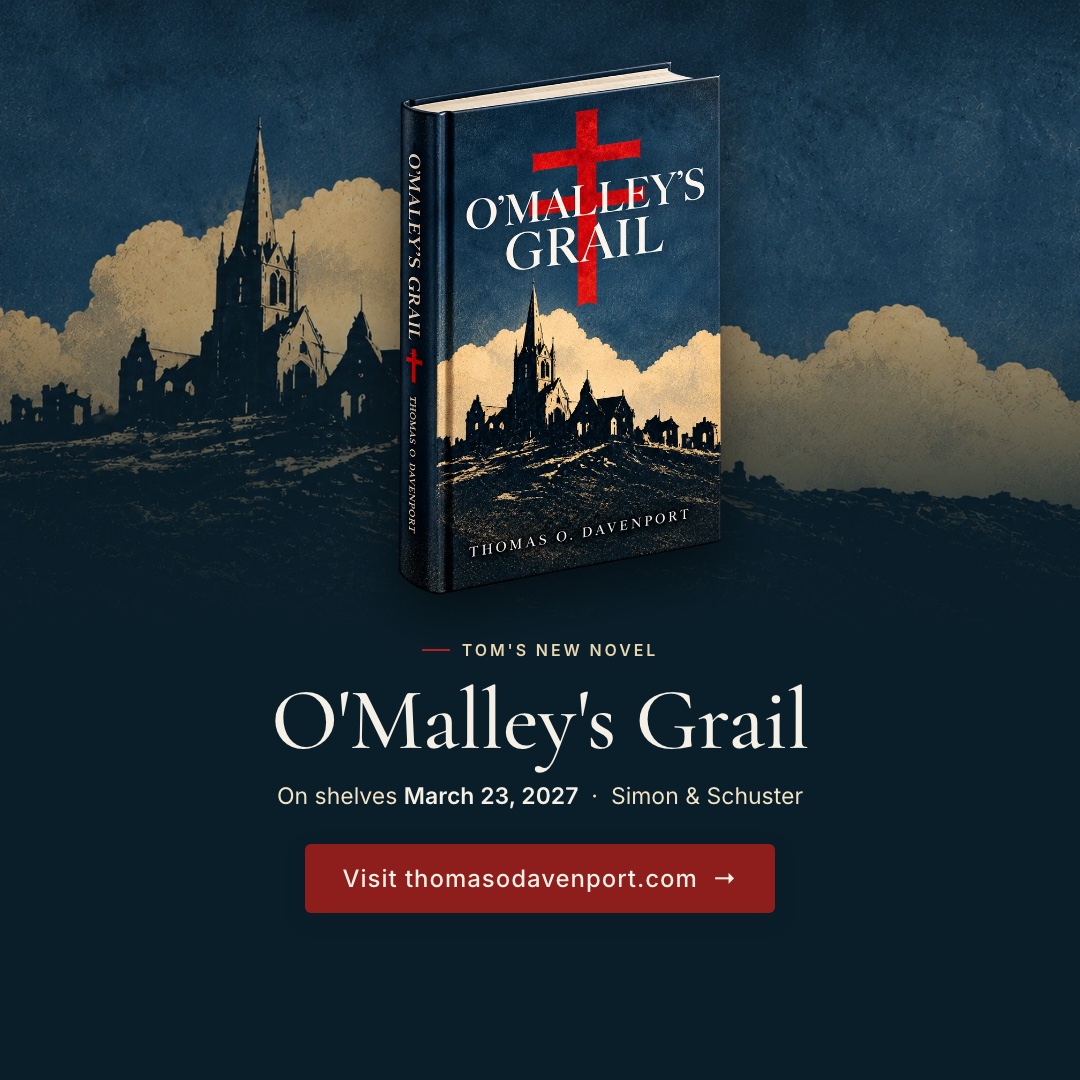 O'Malley's Grail, Tom's new novel. Visit thomasodavenport.com